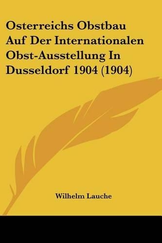 Osterreichs Obstbau Auf Der Internationalen Obst-Ausstellung In Dusseldorf 1904 (1904)