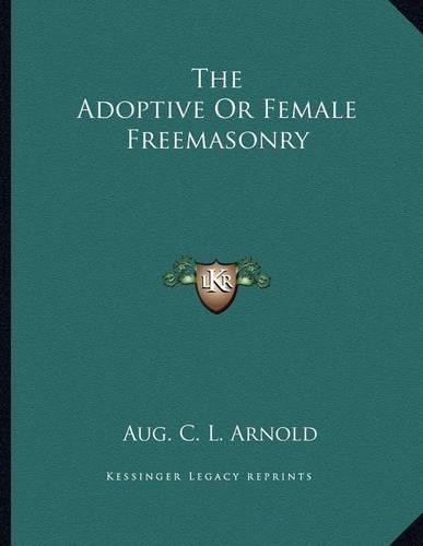 The Adoptive or Female Freemasonry: (English)