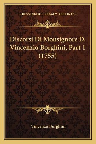 Discorsi Di Monsignore D. Vincenzio Borghini, Part 1 (1755)