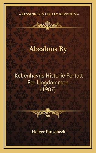Absalons By: Kobenhavns Historie Fortalt For Ungdommen (1907)