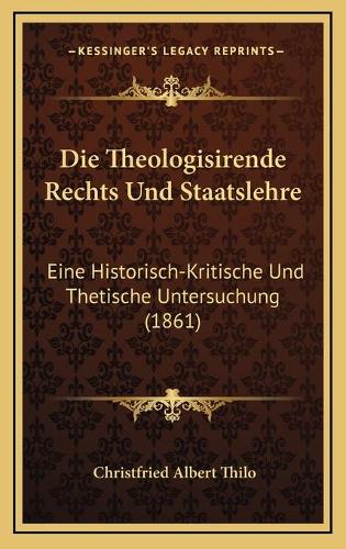 Die Theologisirende Rechts Und Staatslehre