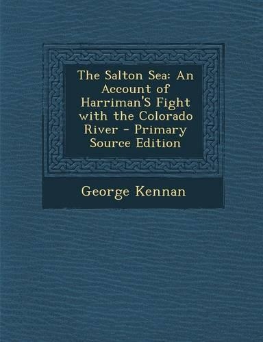 The Salton Sea: An Account of Harriman's Fight with the Colorado River