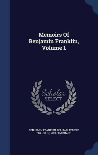 Memoirs of Benjamin Franklin, Volume 1