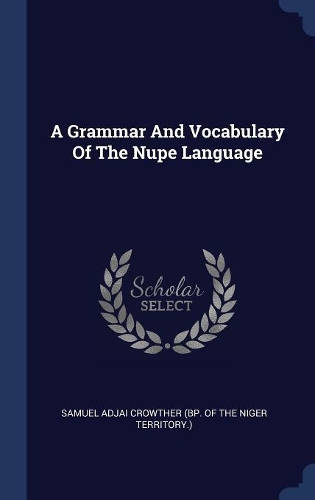 A Grammar And Vocabulary Of The Nupe Language