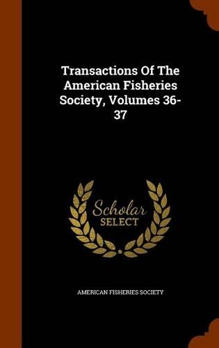 Transactions of the American Fisheries Society, Volumes 36-37: (English)