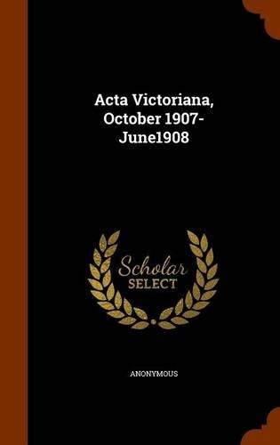 Acta Victoriana, October 1907-June1908: (English)