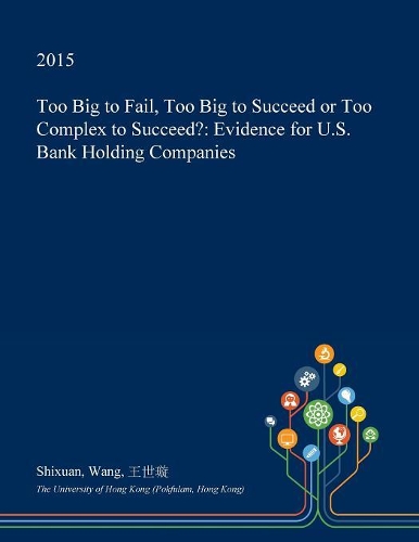 Too Big to Fail, Too Big to Succeed or Too Complex to Succeed?