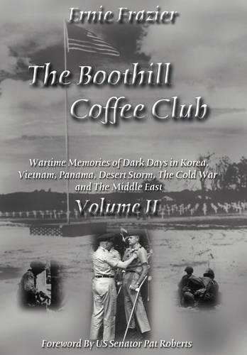 The Boothill Coffee Club-Vol. II: Wartime Memories of Dark Days in Korea, Vietnam, Panama, Desert Storm, The Cold War and The Middle East(English)