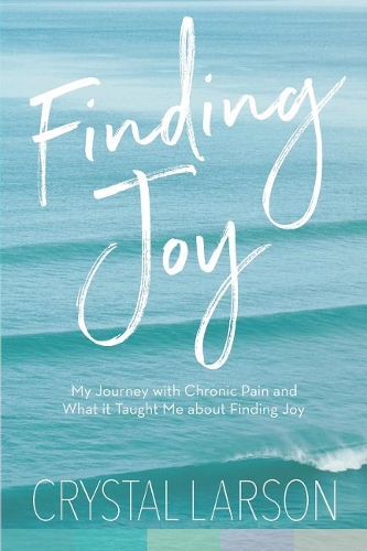 Finding Joy: My Journey with Chronic Pain and What It Taught Me About Finding Joy