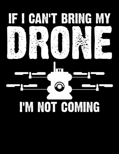 If I Can't Bring My Drone, I'm Not Coming