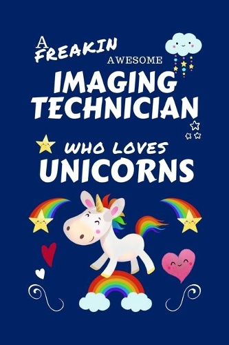 A Freakin Awesome Imaging Technician Who Loves Unicorns