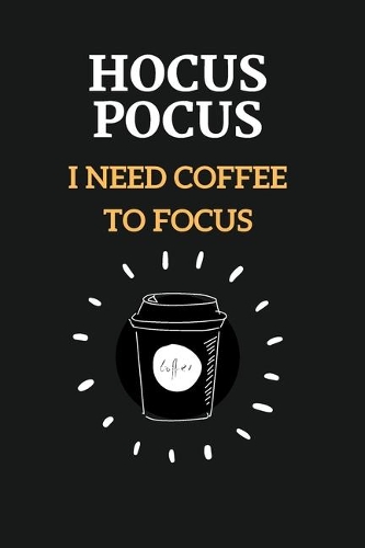Hocus Pocus I Need Coffee To Focus