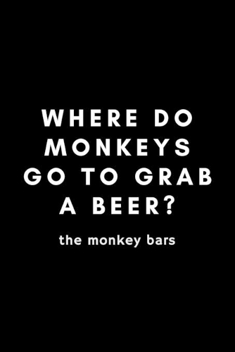 Where Do Monkeys Go To Grab A Beer? The Monkey Bars