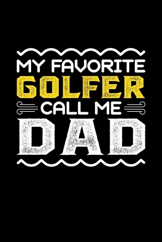 My Favorite Golfer Call Me Dad