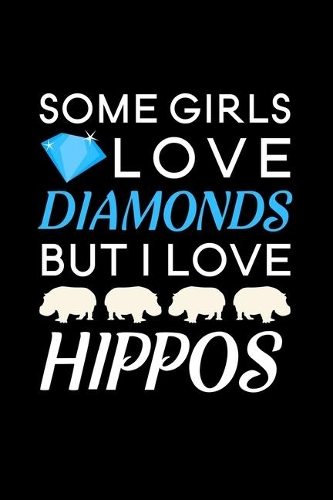 Some Girls Love Diamonds but I love Hippos