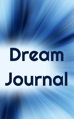 Dream Journal: Dreams Diary, Dream Tracker, Log Book, Record Dreams For Study And Interpretation 5" X 8" 90 pages