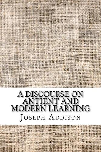 A discourse on antient and modern learning