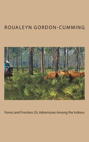 Forest and Frontiers Or, Adventures Among the Indians