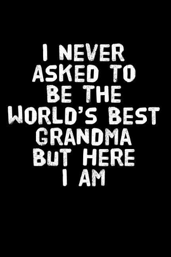 I Never Asked to Be the World's Best Grandma But Here I Am
