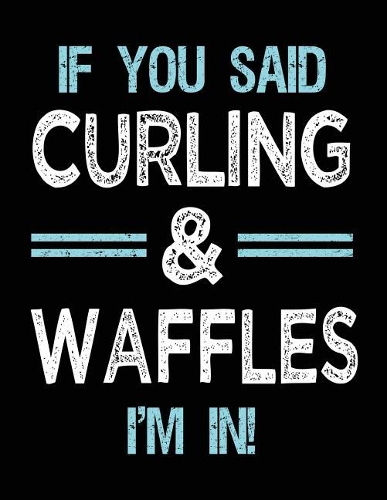 If You Said Curling & Waffles I'm in