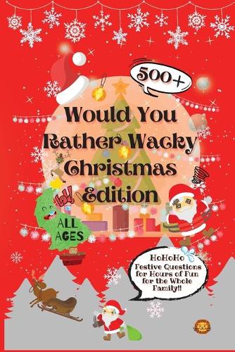 Would You Rather Wacky Christmas Edition