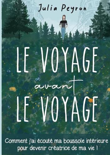 Voyage avant le Voyage: Comment j'ai écouté ma boussole intérieure pour devenir créatrice de ma vie !