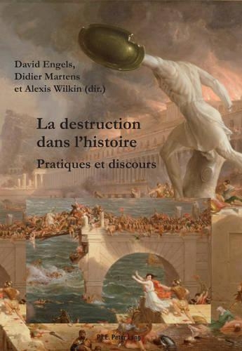 La Destruction Dans L'histoire: Pratiques Et Discours