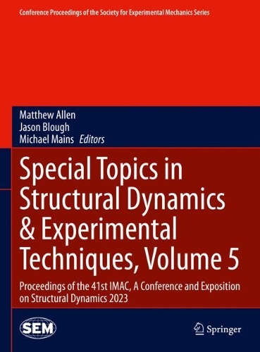 Special Topics in Structural Dynamics & Experimental Techniques, Volume 5: Proceedings of the 41st Imac, a Conference and Exposition on Structural Dynamics 2023