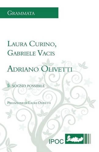 Adriano Olivetti. Il Sogno Possibile: (Italian)