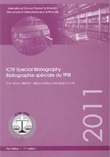 International Criminal Tribunal for Rwanda: A Special Bibliography/Tribunal Penal International Pour Le Rwanda: Bibliographie Speciale: A Special Bibliography / Bibliographie Sepciale