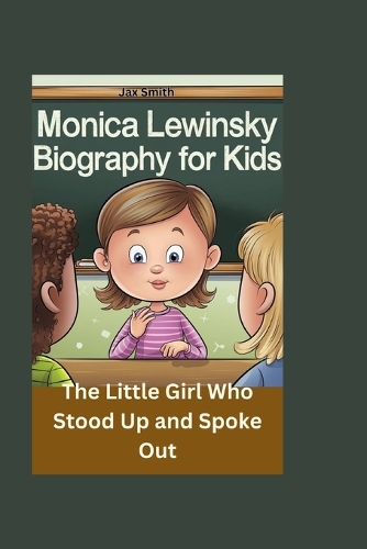 Monica Lewinsky Biography for Kids: The Little Girl Who Stood Up and Spoke Out