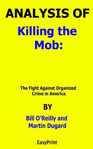 ANALYSIS OF Killing the Mob The Fight Against Organized Crime in America By Bill O'Reilly and Martin Dugard
