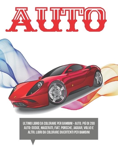 Ultimo libro da colorare per bambini - Auto. Più di 200 auto