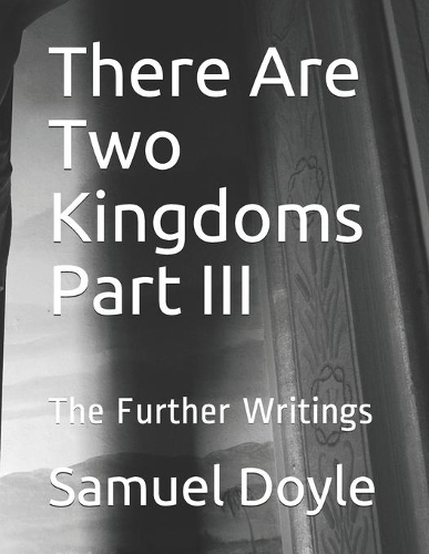 There Are Two Kingdoms Part III: The Further Writings