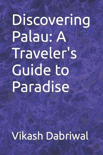 Discovering Palau: A Traveler's Guide to Paradise