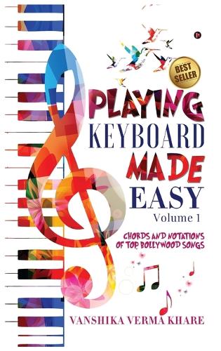 Playing Keyboard Made Easy: Chords And Notations Of Top Bollywood Songs