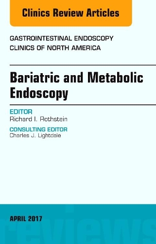 Bariatric and Metabolic Endoscopy, an Issue of Gastrointestinal Endoscopy Clinics: (27 Clinics: Internal Medicine)