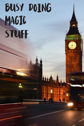 Busy Doing Magic Stuff: Big Ben In Downtown City London With Blurred Red Bus Transportation System Commuting in England Long-Exposure Road Blank Lined Notebook Journal Gift