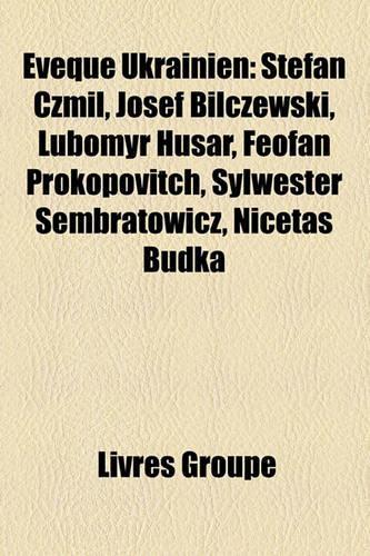 Vque Ukrainien: Stefan Czmil, Josef Bilczewski, Lubomyr Husar, Feofan Prokopovitch, Sylwester Sembratowicz, Nictas Budka(French)