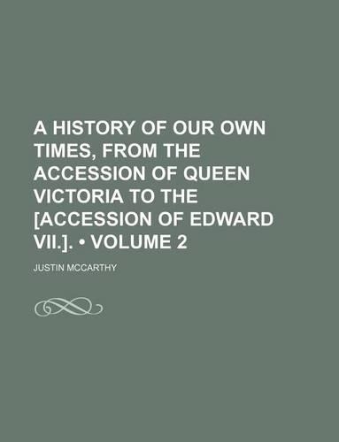 A History of Our Own Times, from the Accession of Queen Victoria to the [Accession of Edward VII.]. (Volume 2)