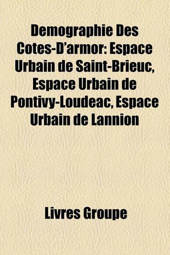 Dmographie Des Ctes-D'Armor: Espace Urbain de Saint-Brieuc, Espace Urbain de Pontivy-Loudac, Espace Urbain de Lannion(French)