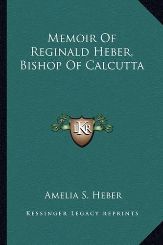 Memoir Of Reginald Heber, Bishop Of Calcutta