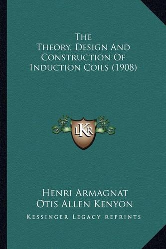 The Theory, Design And Construction Of Induction Coils (1908)