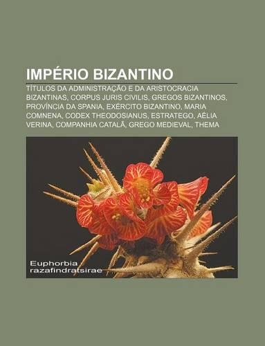 Imperio Bizantino: Titulos Da Administracao E Da Aristocracia Bizantinas, Corpus Juris Civilis, Gregos Bizantinos, Provincia Da Spania(Portuguese)