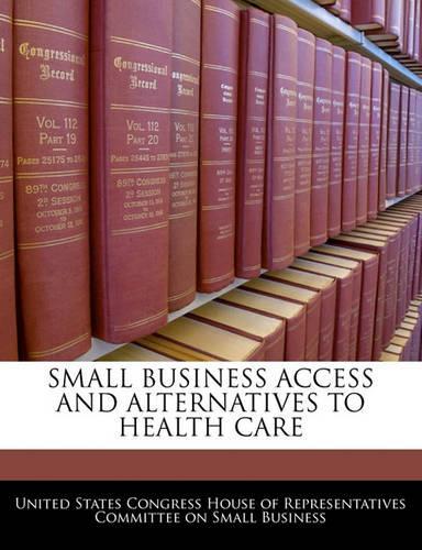 Small Business Access and Alternatives to Health Care