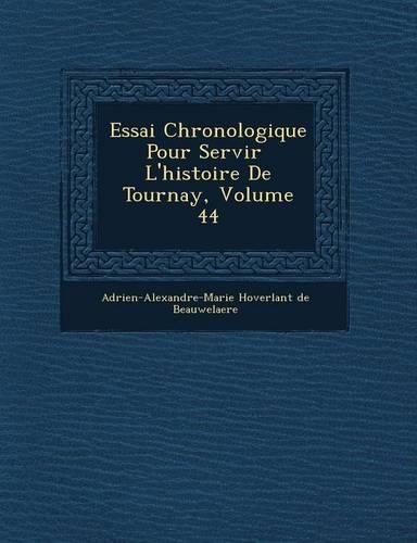 Essai Chronologique Pour Servir L'Histoire de Tournay, Volume 44