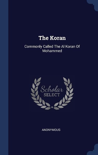 Koran: Commonly Called The Al Koran Of Mohammed