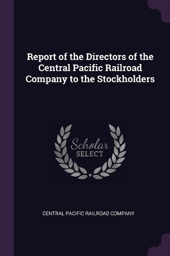 Report of the Directors of the Central Pacific Railroad Company to the Stockholders