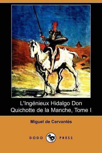 L'Ingenieux Hidalgo Don Quichotte de La Manche, Tome I (Dodo Press): (French)