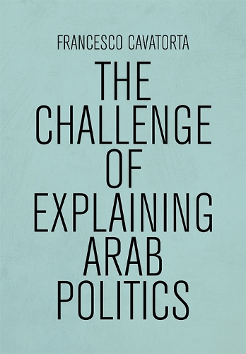 The Challenge of Explaining Arab Politics